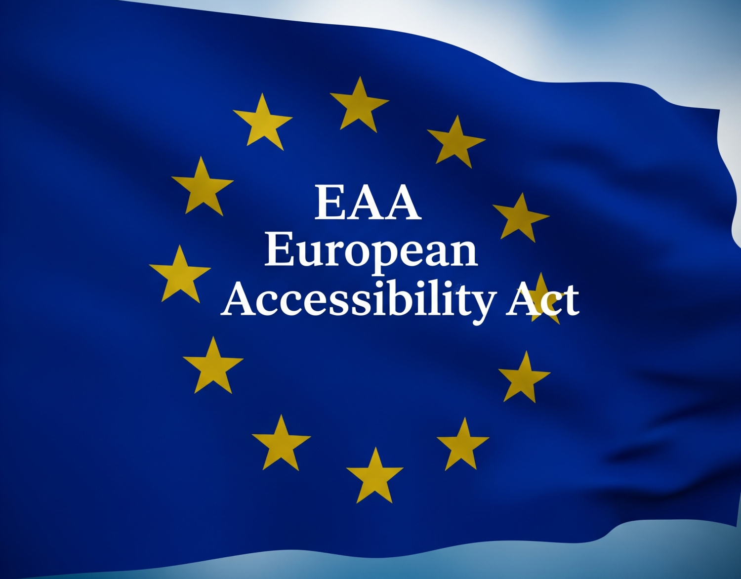 THE EUROPEAN ACCESSIBILITY ACT (EAA) WILL TRANSFORM DIGITAL ACCESSIBILITY IN EUROPE FROM JUNE 2025